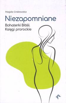 Niezapomniane Bohaterki Biblii. Księgi prorockie - Magda Grabowska