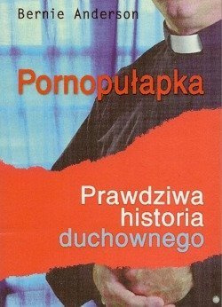 Pornopułapka Prawdziwa historia duchownego - Bernie Anderson - oprawa miękka