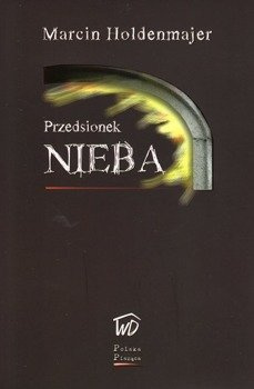 Przedsionek nieba - Marcin Holdenmajer - oprawa miękka
