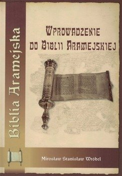 Biblia Aramejska Wprowadzenie do Biblii Aramejskiej - ks. Mirosław S. Wróbel - oprawa twarda
