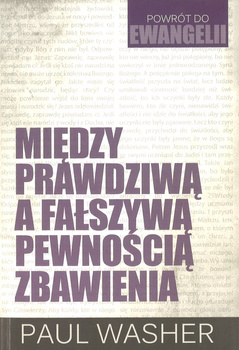 Między prawdziwą a fałszywą pewnością zbawienia - Powrót do ewangelii - Paul Washer - oprawa miękka