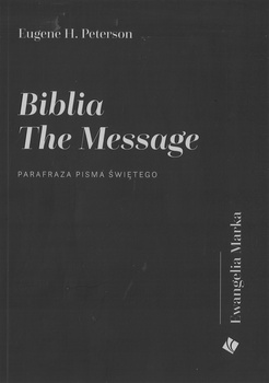 Biblia the Message Ewangelia Marka Parafraza Pisma Świetego Eugene H. Peterson