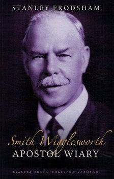 Smith Wigglesworth - Apostoł wiary - oprawa miękka