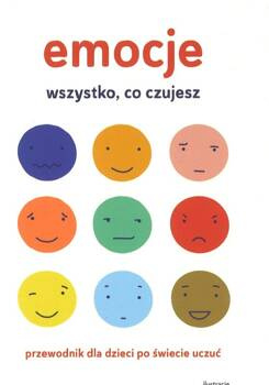Emocje Wszystko co czujesz - Przewodnik dla dzieci po świecie uczuć