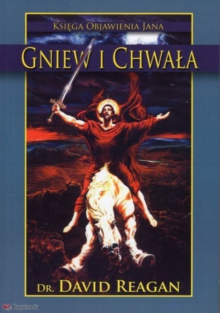 Gniew i Chwała. Księga Apokalipsy Boży scenariusz przyszłości - David Reagan - oprawa miękka