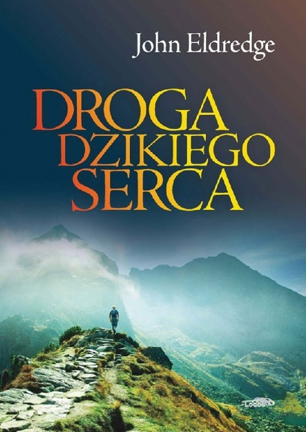 Droga dzikiego serca - John Eldredge - oprawa miękka