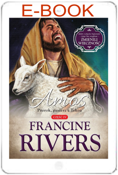 Amos. Prorok, pasterz z Tekoa cz.4 - Francine Rivers - E-BOOK