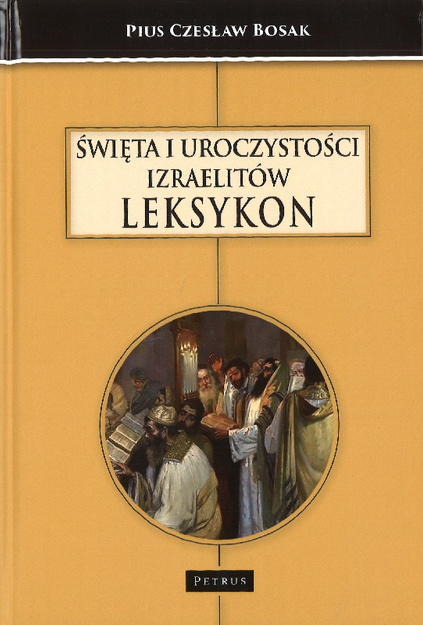 Leksykon Święta i uroczystości Izraelitów - Pius Czesław Bosak - oprawa twarda