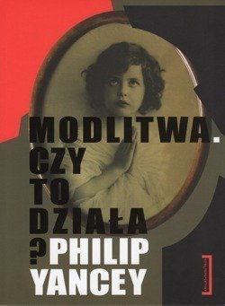 Modlitwa. Czy to działa? - Philip Yancey - oprawa miękka
