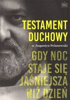 Testament duchowy Gdy noc staje się jaśniejsza niż dzień - Augustyn Pelanowski