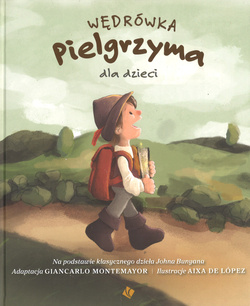 Wędrówka Pielgrzyma - dla dzieci na podstawie dzieła John Bunyan - adaptacja Giancarlo Montemayor