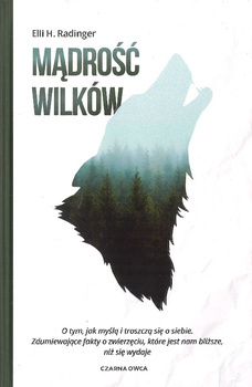 Mądrość wilków O tym jak myślą i troszczą się o siebie - Elii H. Radinger