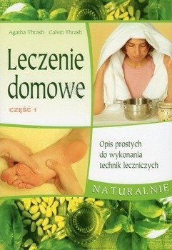 Leczenie domowe Opis prostych do wykonania technik leczniczych cz. 1 - Agatha i Calvin Thrash