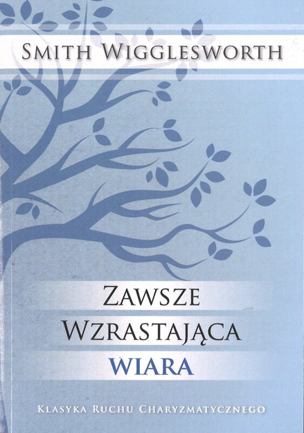 Zawsze wzrastająca wiara - Smith Wigglesworth - oprawa miękka