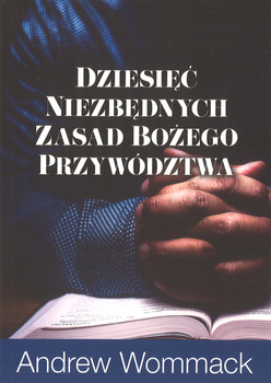 Dziesięć niezbędnych zasad Bożego przywództwa - Andrew Wommack - oprawa miękka