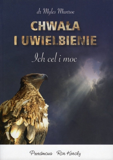 Chwała i uwielbienie Ich cel i moc - dr Myles Munroe - oprawa miękka