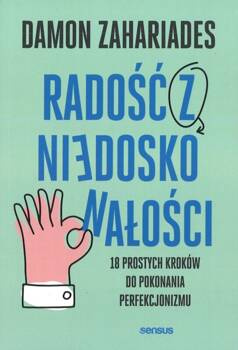 Radość z niedoskonałości. 18 prostych kroków do pokonania perfekcjonizmu - Damon Zahariades