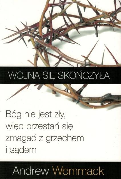 Wojna się skończyła- Bóg nie jest zły, więc przestań zmagać się z grzechem - Andrew Wommack 