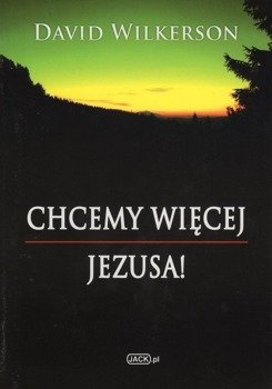 Chcemy więcej JEZUSA! - David Wilkerson - oprawa miękka