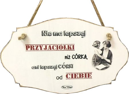 Tabliczka drewniana - Nie ma lepszej przyjaciółki niż córka, ani lepszej...
