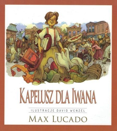 Kapelusz dla Iwana - Max Lucado - oprawa miękka