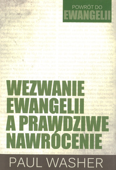 Wezwanie ewangelii a prawdziwe nawrócenie - Powrót do ewangelii - Paul Washer - oprawa miękka