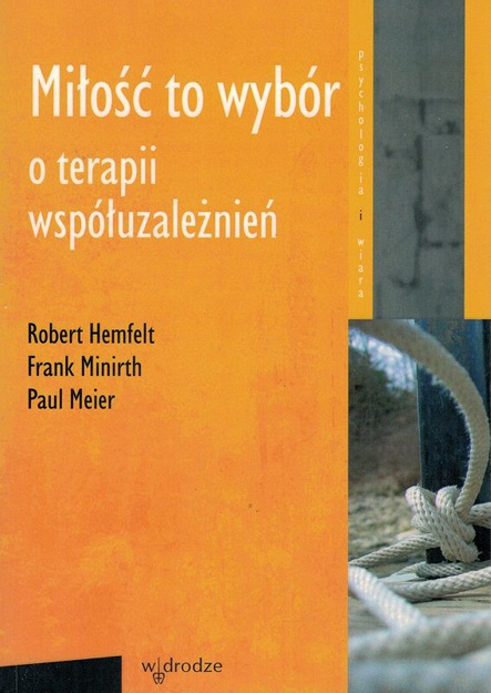 Miłość to wybór - o terapii współuzależnień - Robert Hemfelt, Frank Minirth, Paul Meier