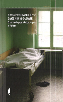 Głośnik w głowie O leczeniu psychiatrycznym w Polsce - Aneta Pawłowska-Krać