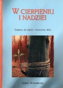 W cierpieniu i nadziei Zabrali jej męża - pozostał Bóg - Sabina Wurmbrand - oprawa miękka