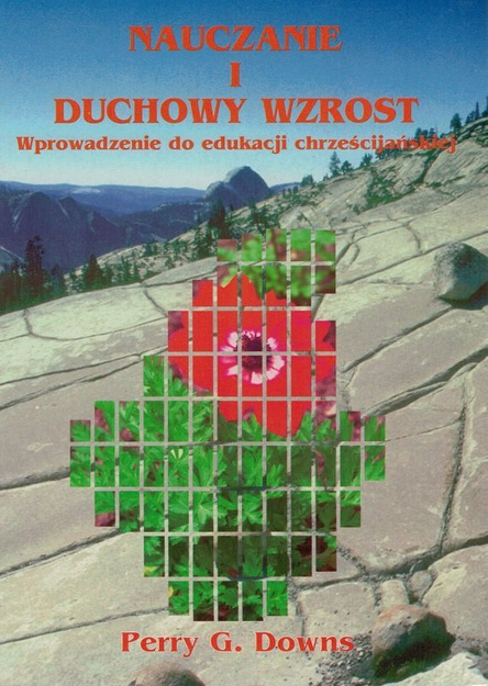 Nauczanie i duchowy wzrost Wprowadzenie do edukacji chrześcijańskiej - Perry G. Downs