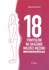 18 pomysłów na okazanie miłości mężowi + 4 kroki do lepszego małżeństwa - Małgorzata Wołochowicz