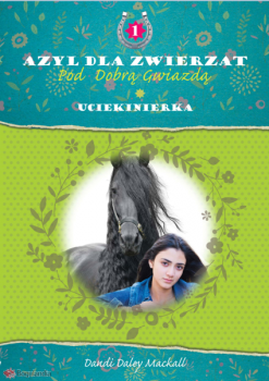 Azyl dla zwierząt Pod dobrą gwiazdą Uciekinierka - Dandi Daley Mackall