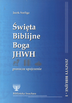 Świeta Biblijne Boga JHWH - Izaak Jonatan Baruh Jacek Szeliga - oprawa miękka