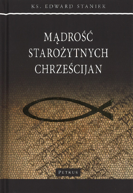 Mądrość starożytnych chrześcijan - ks. Edward Staniek - oprawa twarda