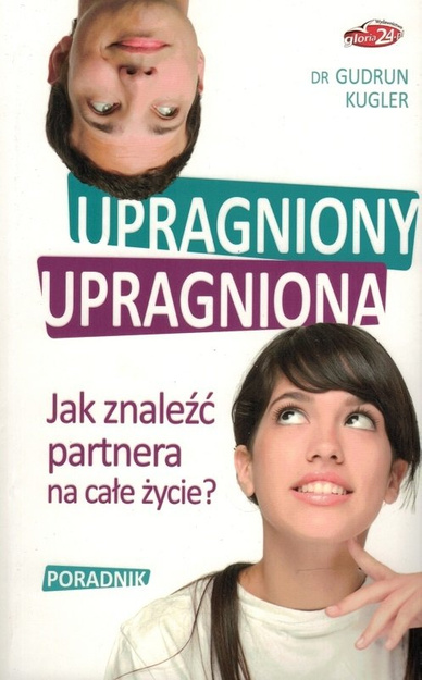 Upragniony,  Upragniona. Jak znaleźć partnera na całe życie? - dr Gudrun Kugler - poradnik