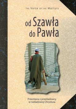 Od Szawła do Pawła. Przemiana z prześladowcy na naśladowcę Chrystusa - oprawa miękka