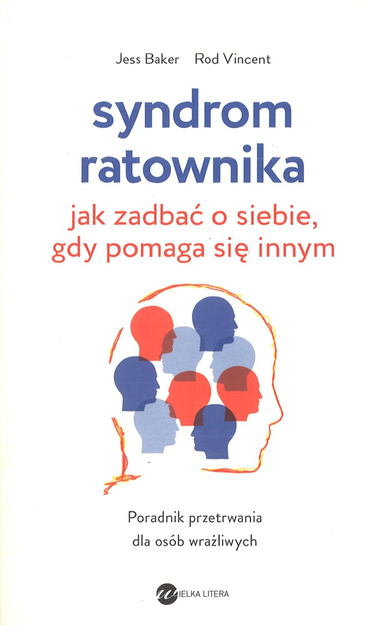 Syndrom ratownika Jak zadbać o siebie, gdy pomaga się innym. Poradnik dla wrażliwych