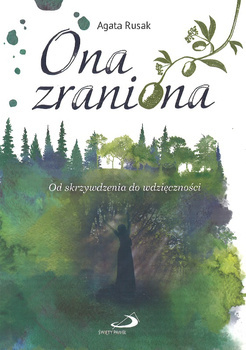 Ona zraniona - Od skrzywdzenia do wdzieczności - Agata Rusak