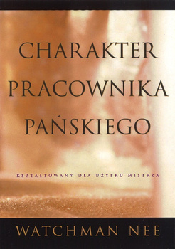 Charakter pracownika pańskiego - Watchman Nee - oprawa miękka