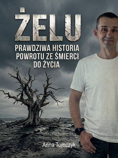 Żelu. Prawdziwa historia powrotu ze śmierci do życia - Anna Tomczyk
