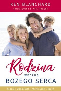 Rodzina według  Bożego serca - Ken Blanchard, Tricia Goyer, Phil Hodges - oprawa miękka