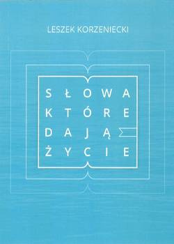 Słowa, które darzą życiem - Leszek Korzeniecki - oprawa miękka