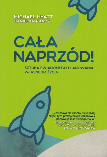 Cała naprzód! - Michael Hyatt, Daniel Harkavy - sztuka świadomego planowania własnego życia