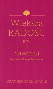 Większa radość jest z dawania. Przysłowia Nowego Testamentu - Brat Bernard Marie