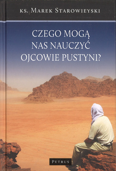 Czego mogą nas nauczyć Ojcowie Pustyni? - ks. Marka Starowieyskiego