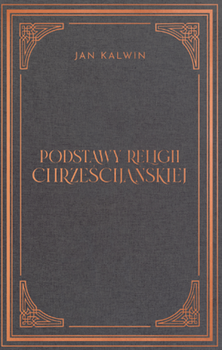 Podstawy religii chrześcijańskiej Tom I (Księga 1 i 2) - Jan Kalwin