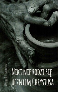 Nikt nie rodzi się uczniem Chrystusa - Walter A. Henrichsen - oprawa miękka