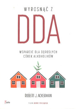 Wyrosnąć z DDA. Wsparcie dla dorosłych córek alkoholików