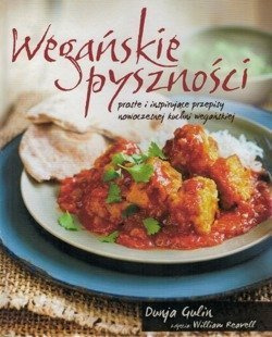 Wegańskie pyszności - Dunja Gulin - proste i inspirujące przepisy nowoczesnej kuchni wegetariańskiej