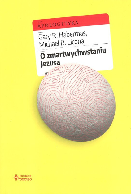 O zmartwychwstaniu Jezusa - Apologetyka - Gary R. Habermas, Dr Michael Licona